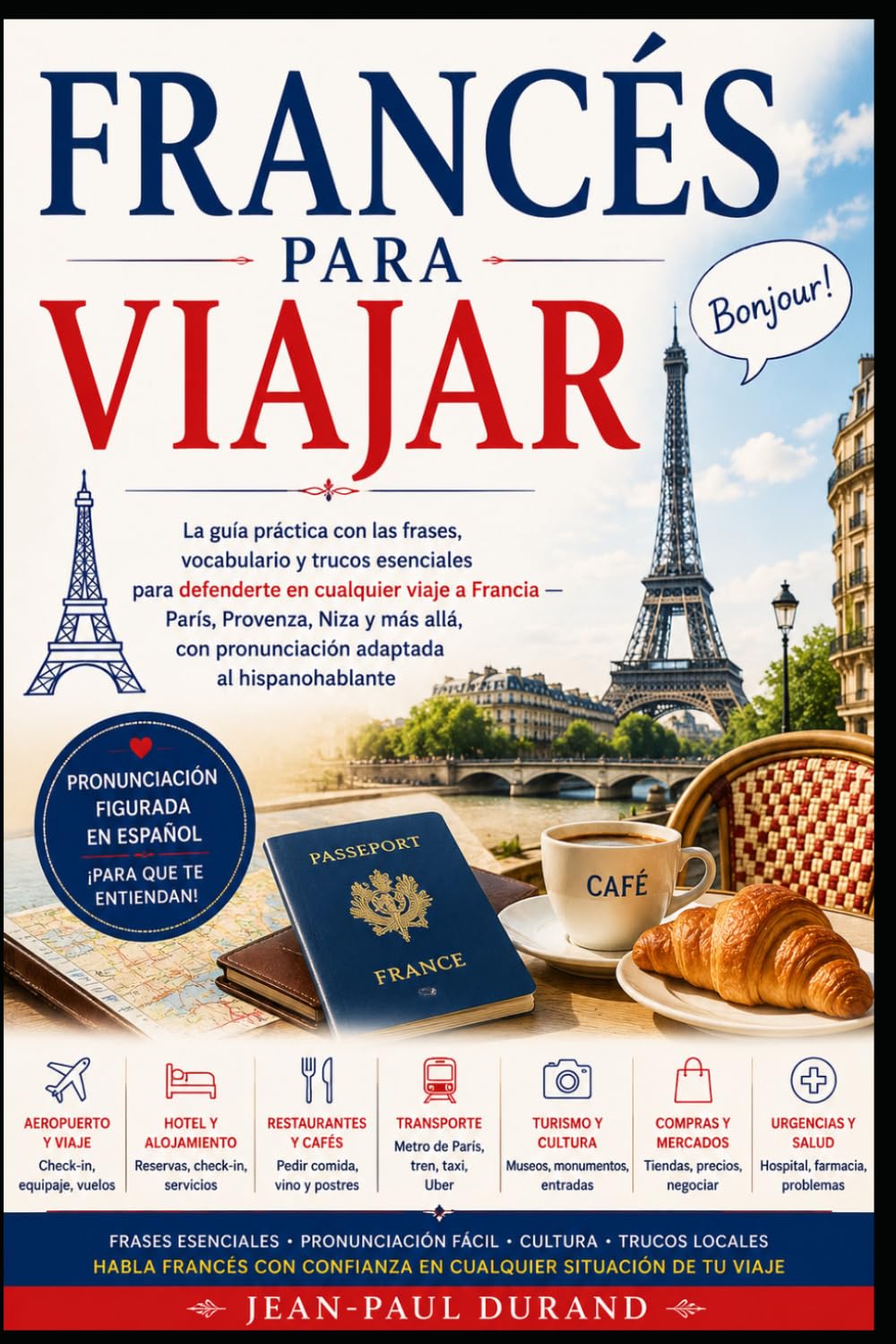 Francés para Viajar: La guía práctica con las frases, vocabulario y trucos esenciales para defenderte en cualquier viaje a Francia París, Provenza, Niza y más allá, con pronunciación adaptada al his
