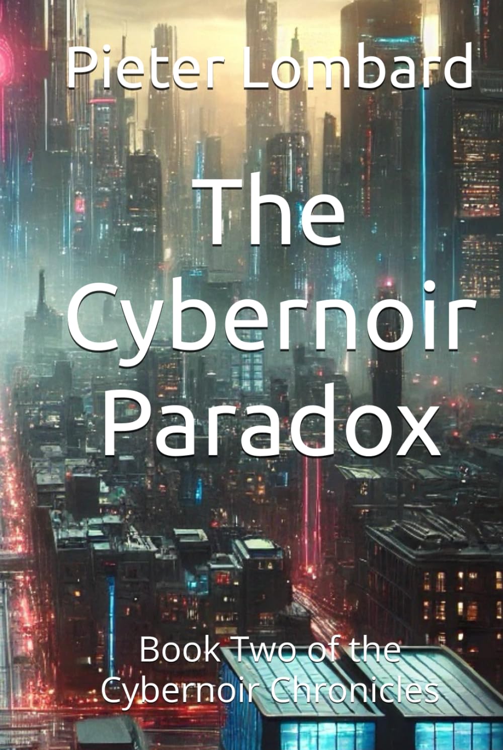 The Cybernoir Paradox: Book Two of the Cybernoir Chronicles (The Cybernoir Enigma)