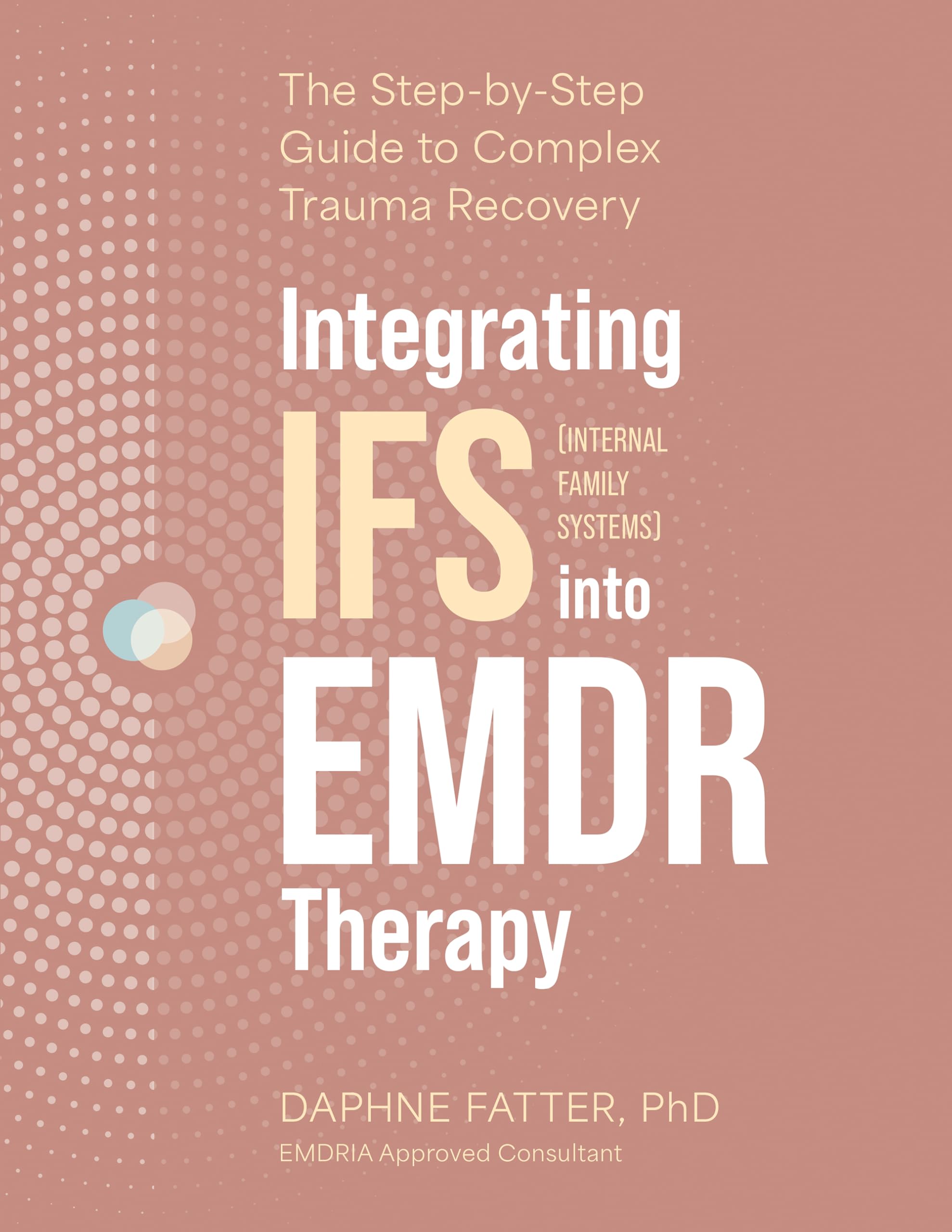 Integrating Internal Family Systems (Ifs) into Emdr Therapy: The Step-by-step Guide to Complex Trauma Recovery