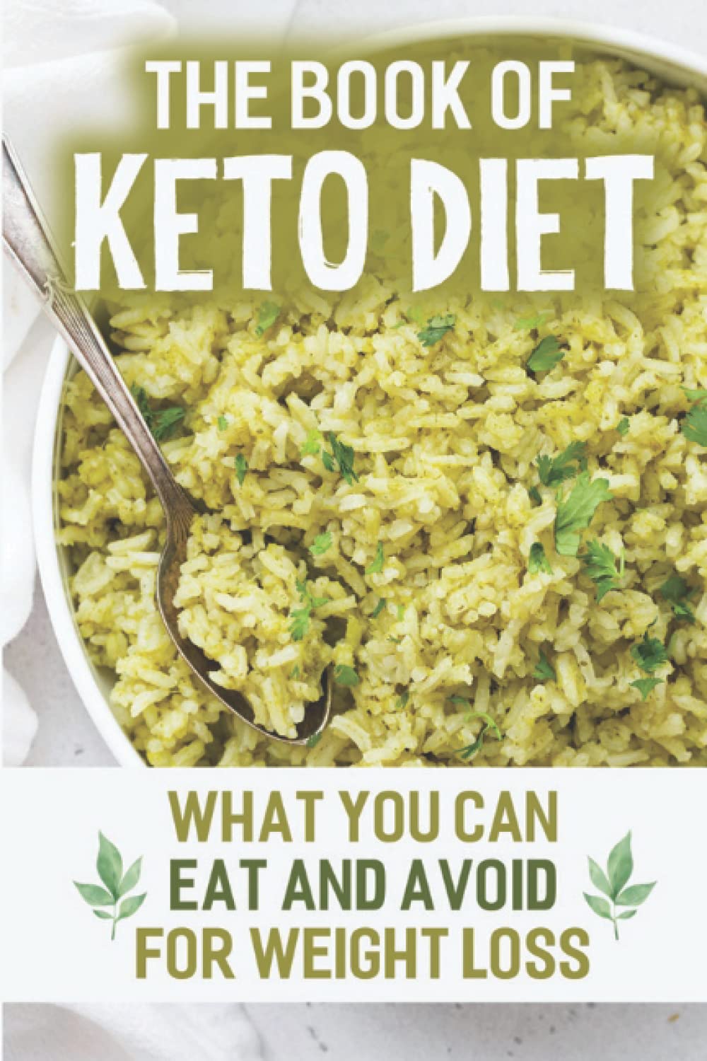 The Book Of Keto Diet: What You Can Eat And Avoid For Weight Loss