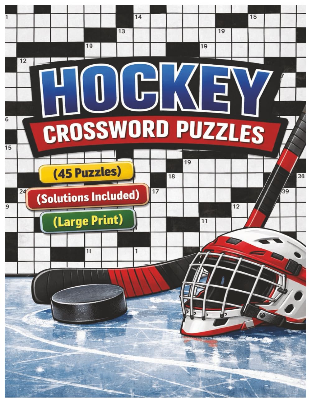 Hockey Crossword Puzzles - Large Print: Fun And Relaxing Word Find Puzzles For Hockey players And Hockey Lovers, TEAMS, LEAGUES, LEGENDS | Solutions Included