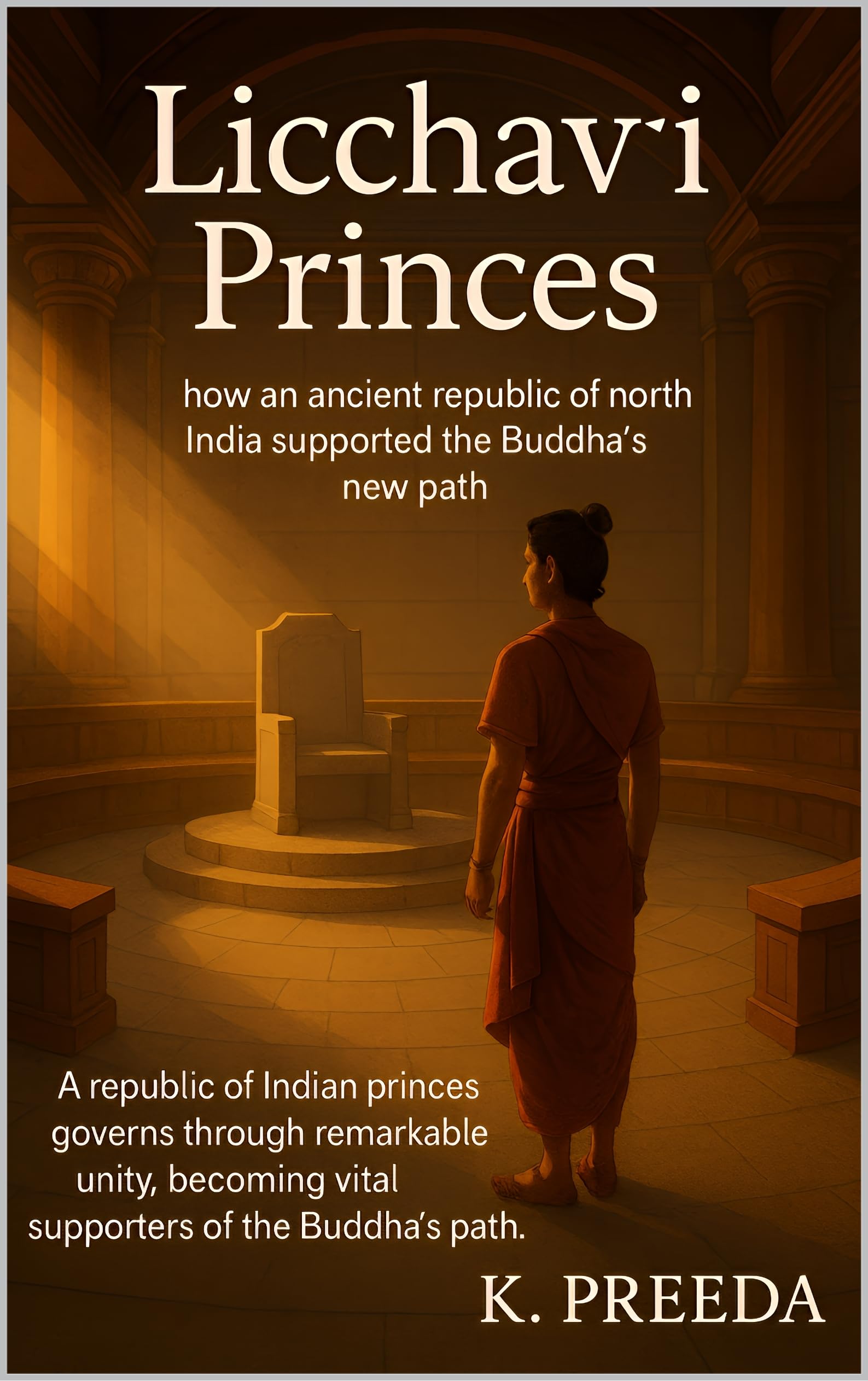 Licchavi Princes: A republic of Indian princes governs through remarkable unity, becoming vital supporters of the Buddha's path. (The Awakened Legacy: Chronicles of Noble Lives Across Time)