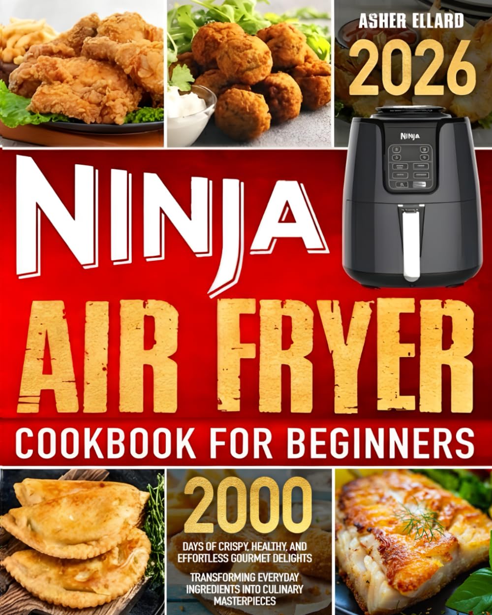 Ninja Air Fryer Cookbook for Beginners: 2000 Days of Quick, Crispy & Healthy Recipes: The Complete Guide to Effortless Air Frying | Techniques, Tips & 100+ Delicious Recipes