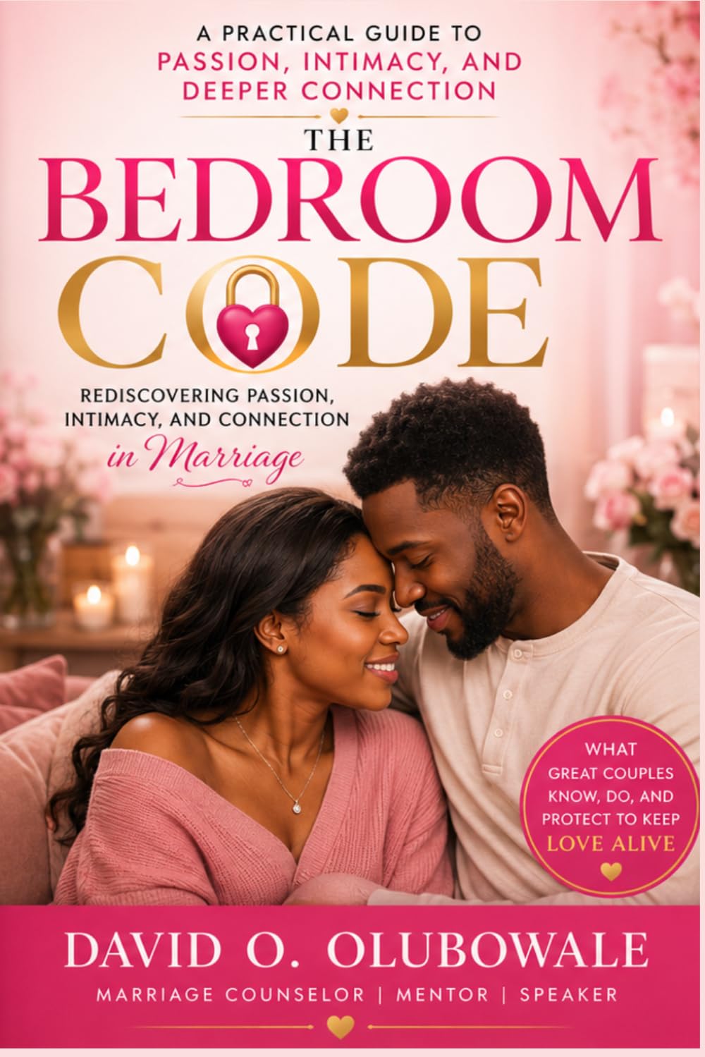 The Bedroom Code: Rediscovering Passion, Intimacy, and Connection in Marriage