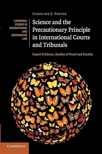 Science and the Precautionary Principle in International Courts and Tribunals: Expert Evidence, Burden of Proof and Finality (Cambridge Studies in International and Comparative Law, Series Number 79)