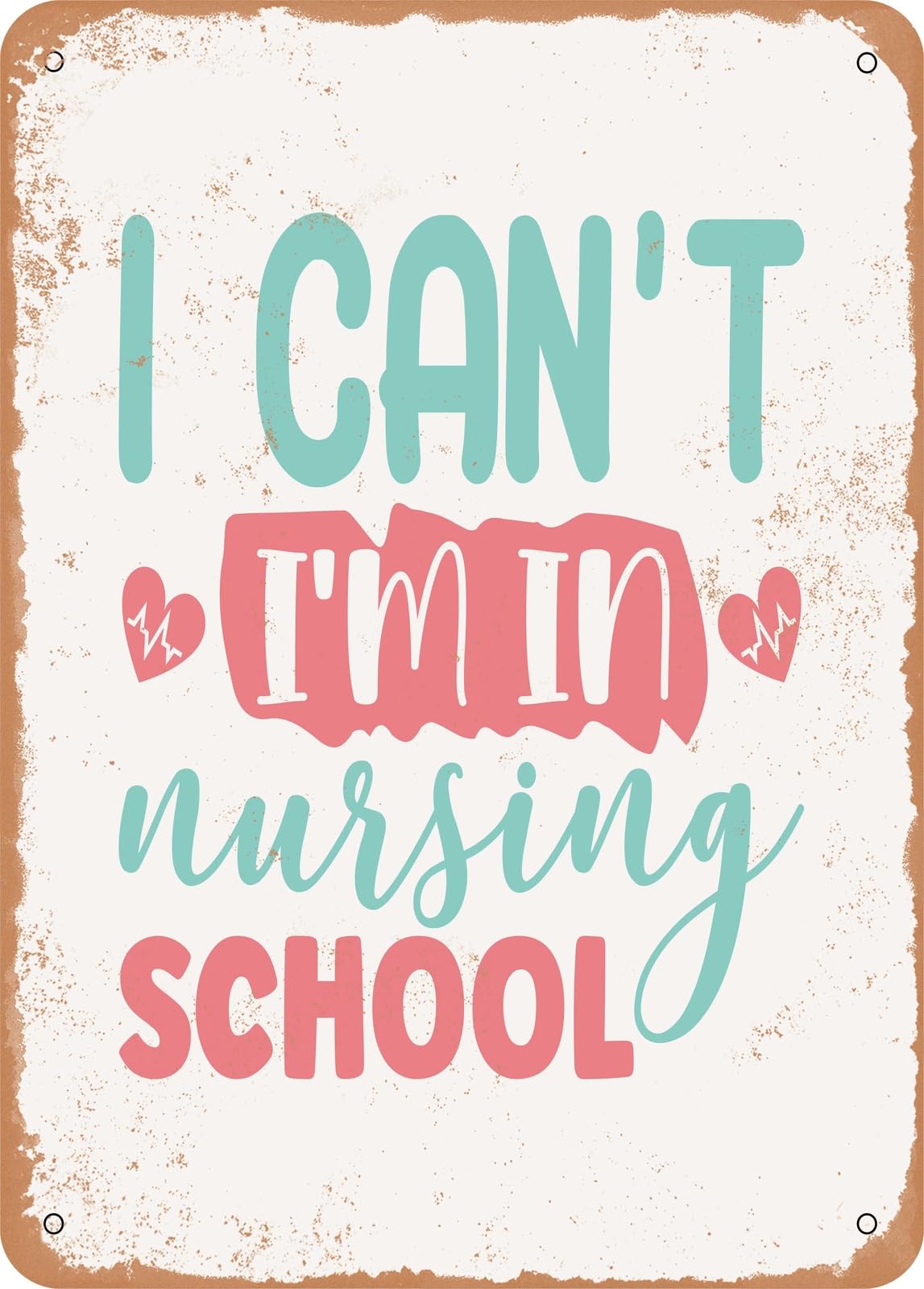 Metal Sign - I Cant I'm In Nursing School - 2 - Vintage Rusty Look home decor