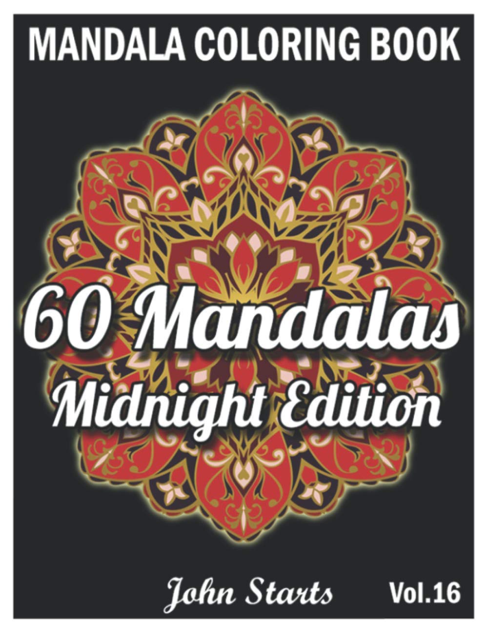 60 Mandalas Coloring Book Midnight Edition: Big Mandala Coloring Book for Adults 60 Detailed Mandalas for Relaxation and Stress Relief (Volume 16)
