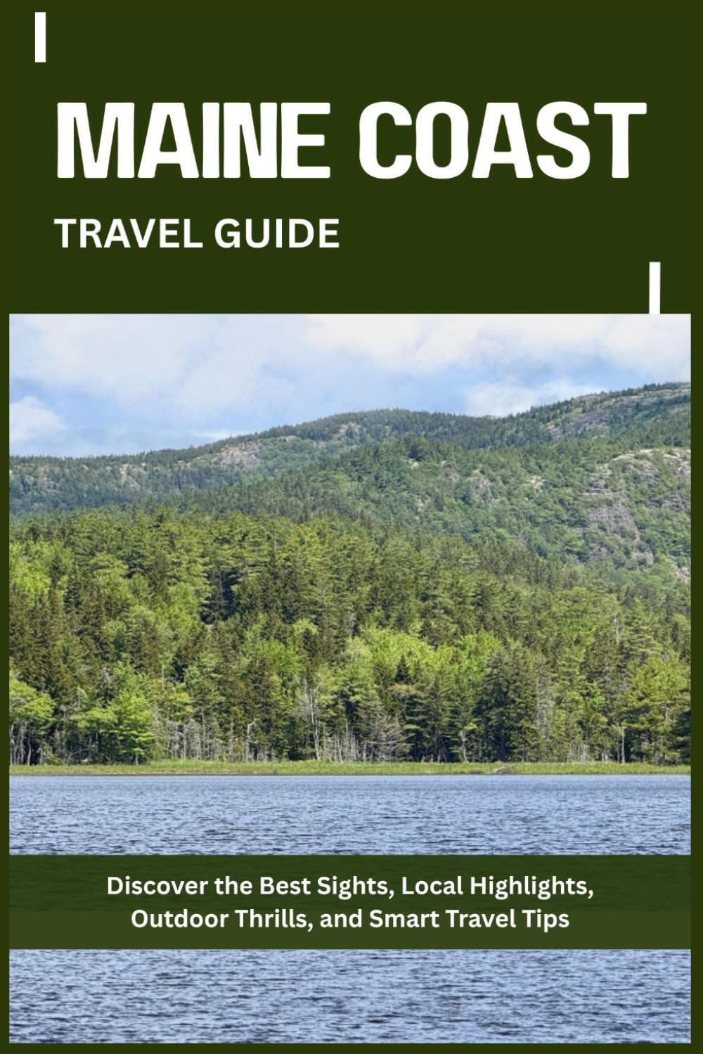 MAINE COAST TRAVEL GUIDE: Discover the Best Sights, Local Highlights, Outdoor Thrills, and Smart Travel Tips