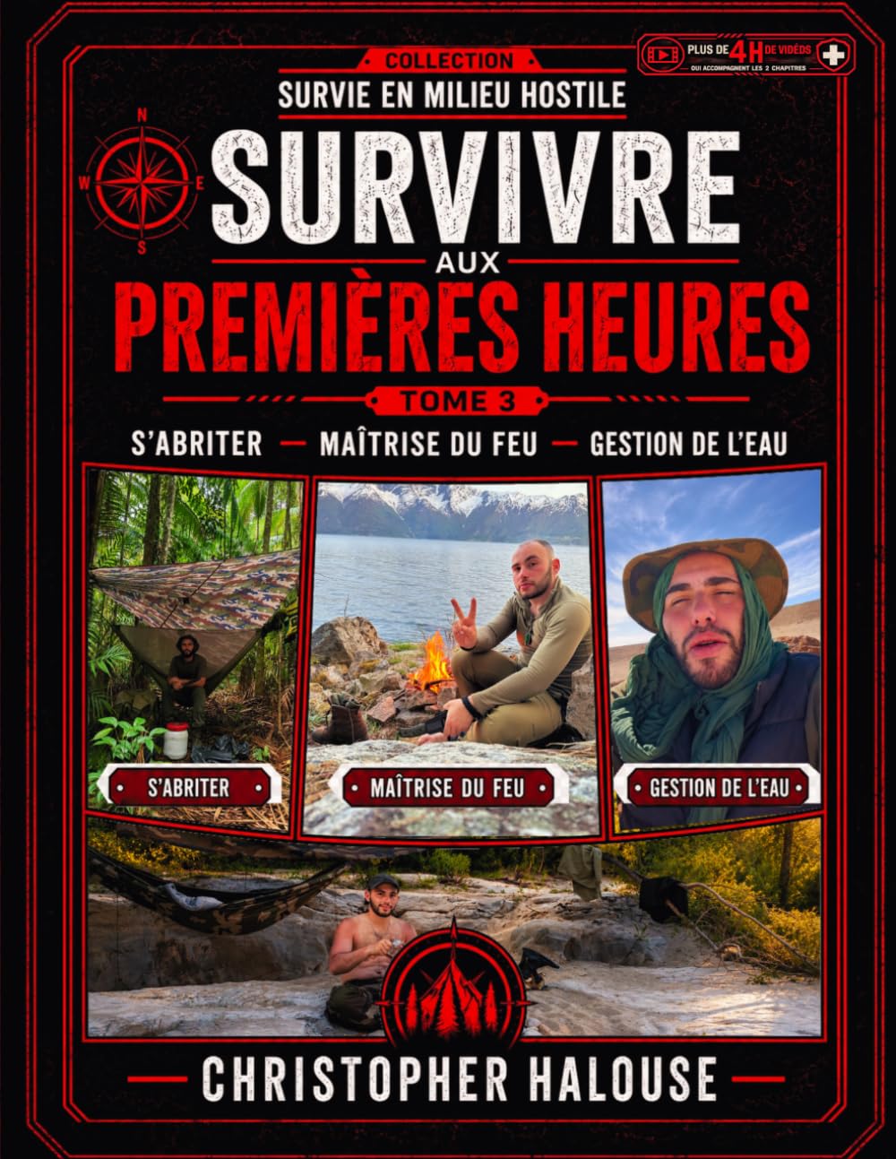 Survivre aux premières heures — S’ABRITER — MAÎTRISE DU FEU — GESTION DE L’EAU (Survivre en Milieu Hostile)