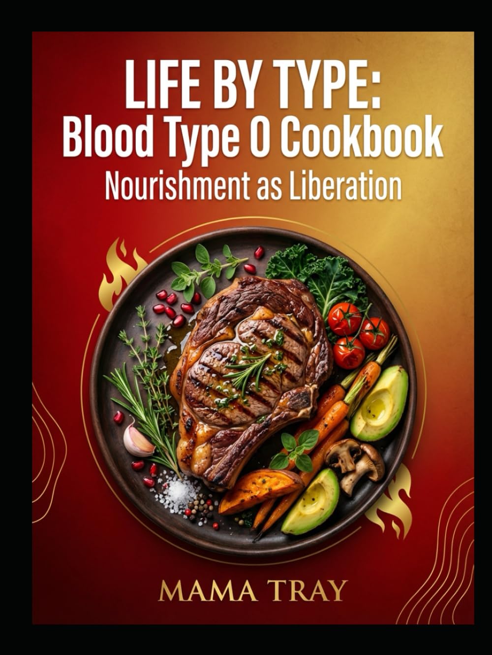 Life By Type Cookbook: BLOOD TYPE O EDITION (MAMA TRAY BOOKS)