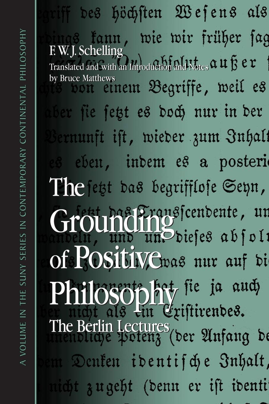The Grounding of Positive Philosophy: The Berlin Lectures (Suny Series in Contemporary Continental Philosophy) (SUNY series in Hegelian Studies)