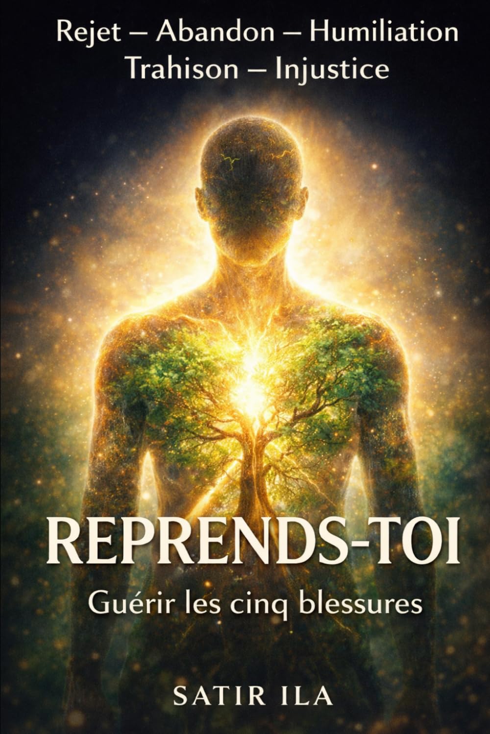 REPRENDS-TOI: Guérir les cinq blessures qui t'empêchent d'être toi-même Rejet — Abandon — Humiliation — Trahison — Injustice