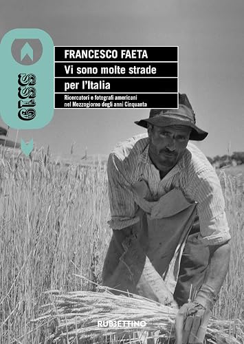 Vi sono molte strade per l'Italia. Ricercatori e fotografi americani nel Mezzogiorno degli anni Cinquanta