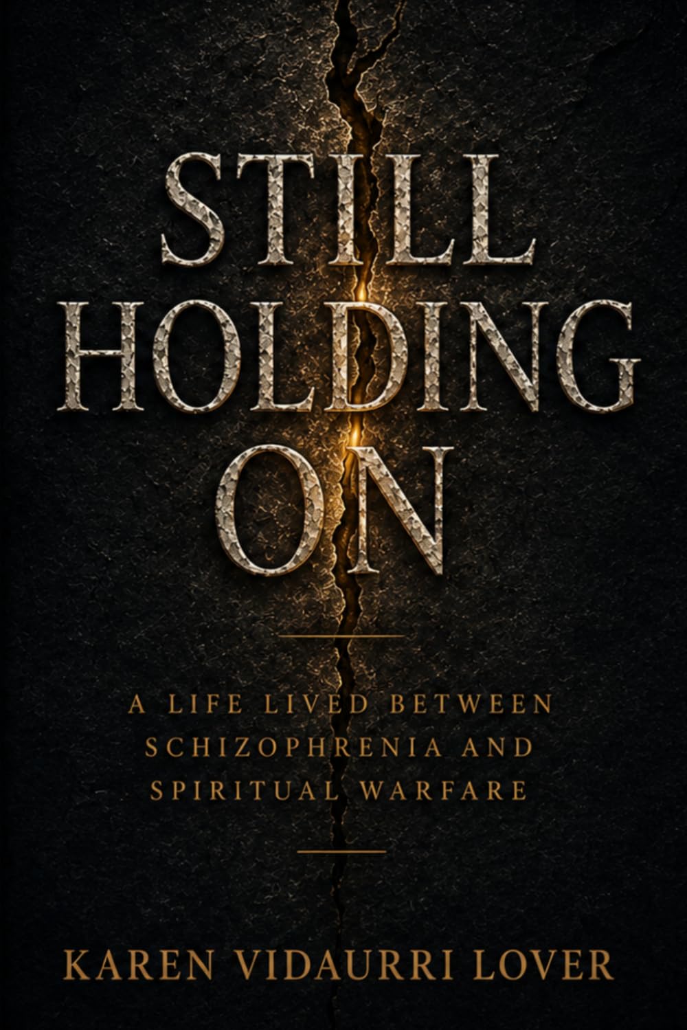 Still Holding On: A Life Lived Between Schizophrenia and Spiritual Warfare