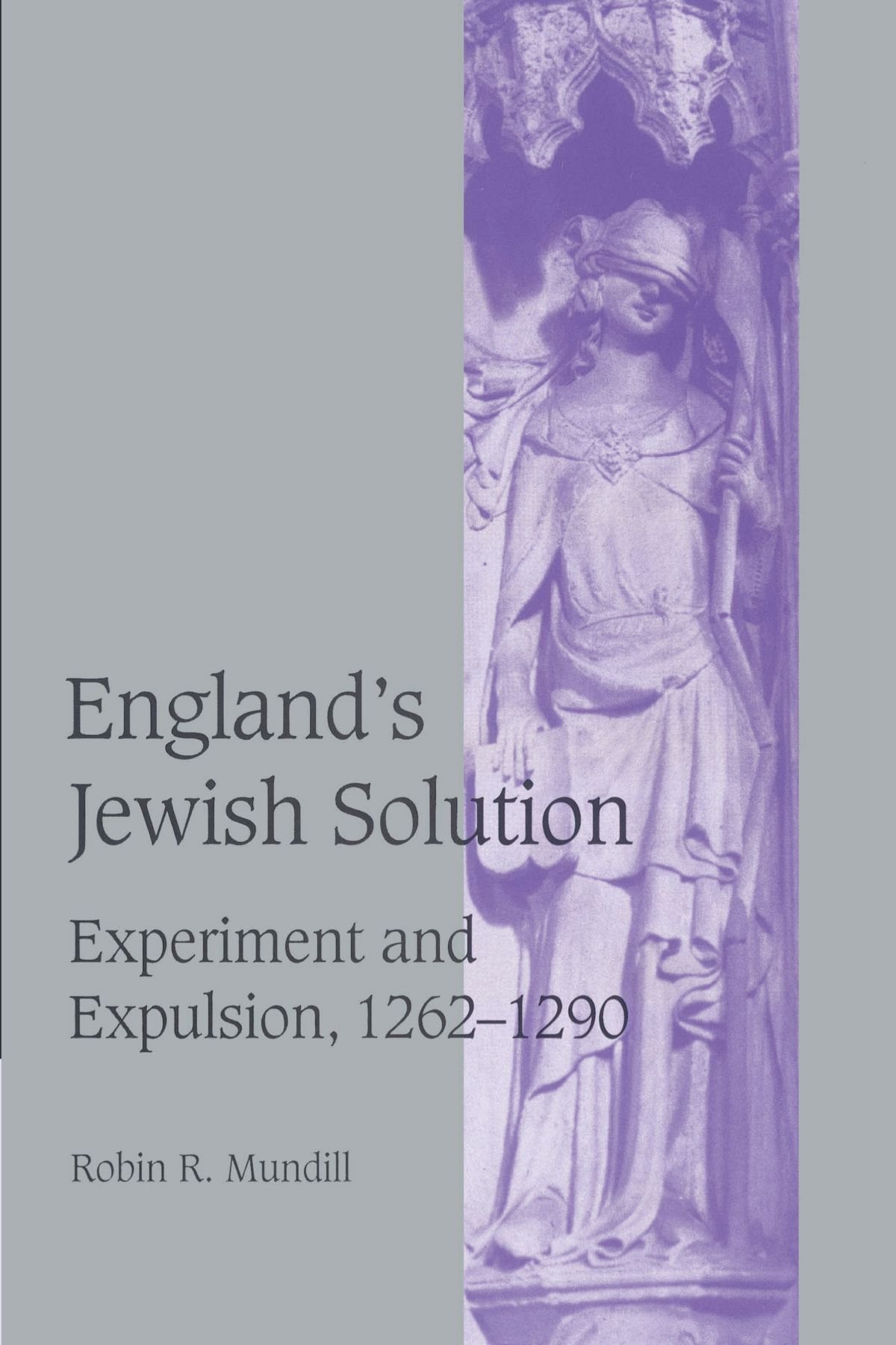 England's Jewish Solution: Experiment and Expulsion, 1262-1290: 37 (Cambridge Studies in Medieval Life and Thought: Fourth Series, Series Number 37)