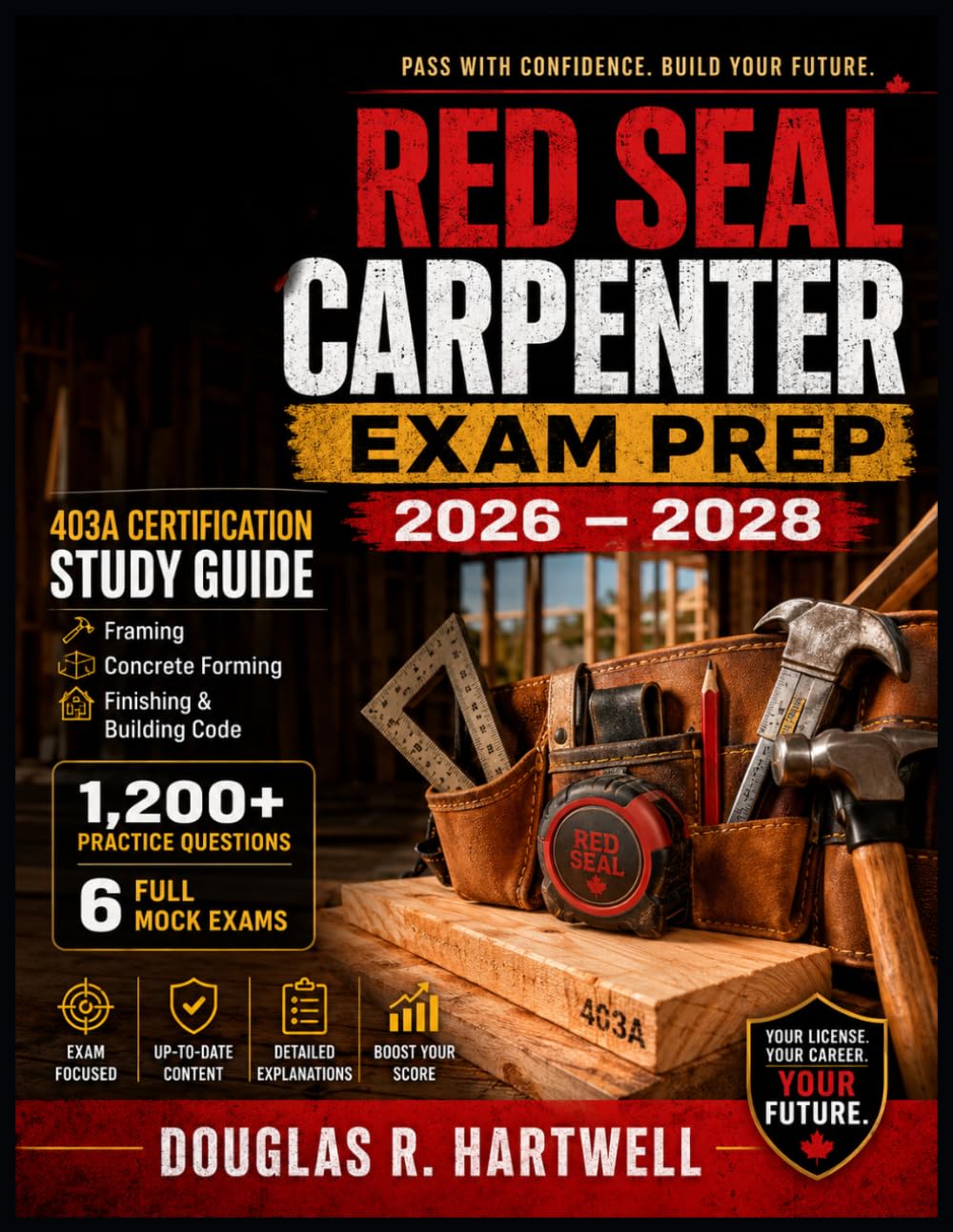RED SEAL CARPENTER EXAM PREP 2026 – 2028: 403A Certification Study Guide Framing · Concrete Forming Finishing & Building Code 1,200+ Practice Questions · 6 Full Mock Exams