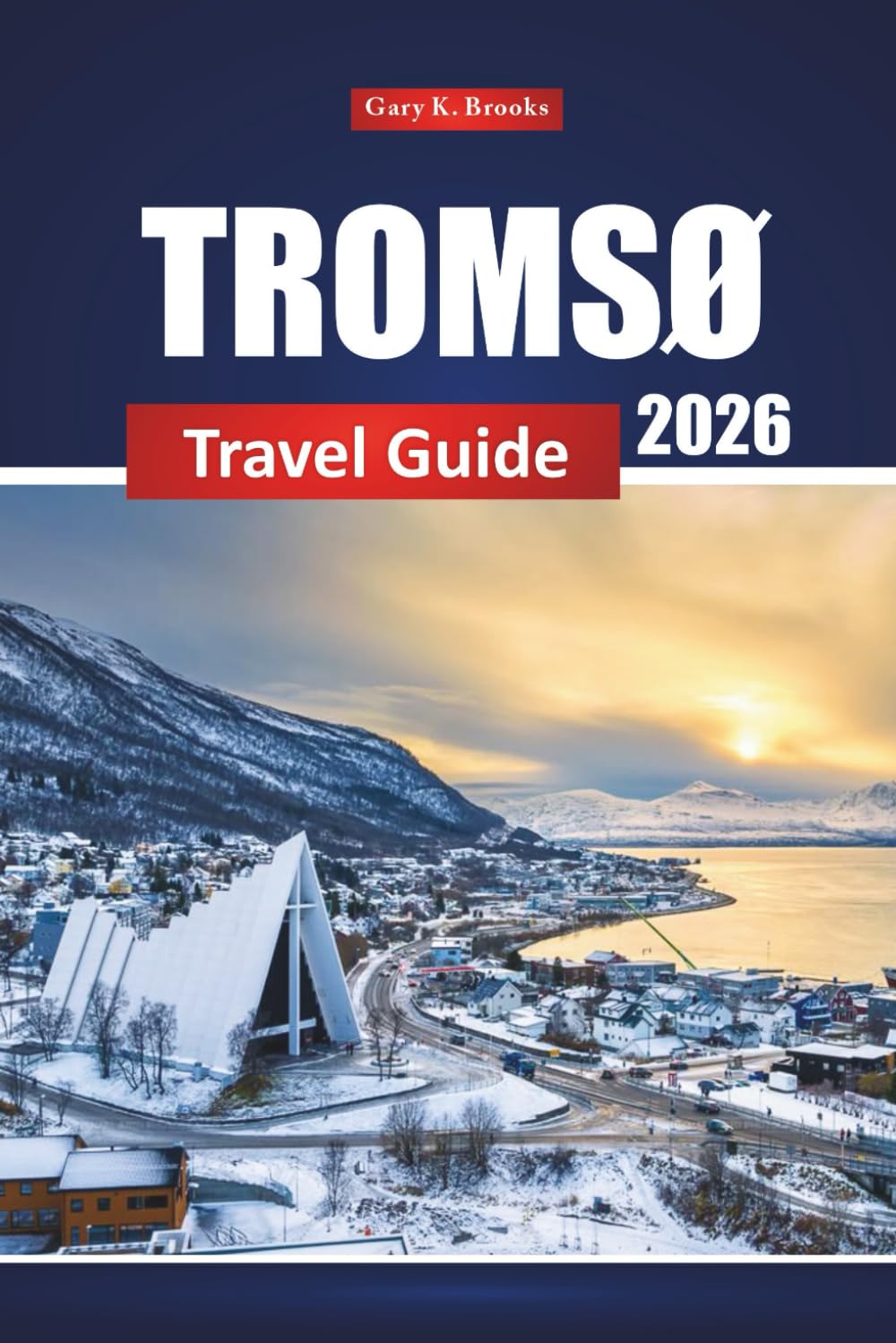 Tromsø Travel Guide 2026: Top Attractions, Northern Lights, Outdoor Adventures, and Local Culture in Norway