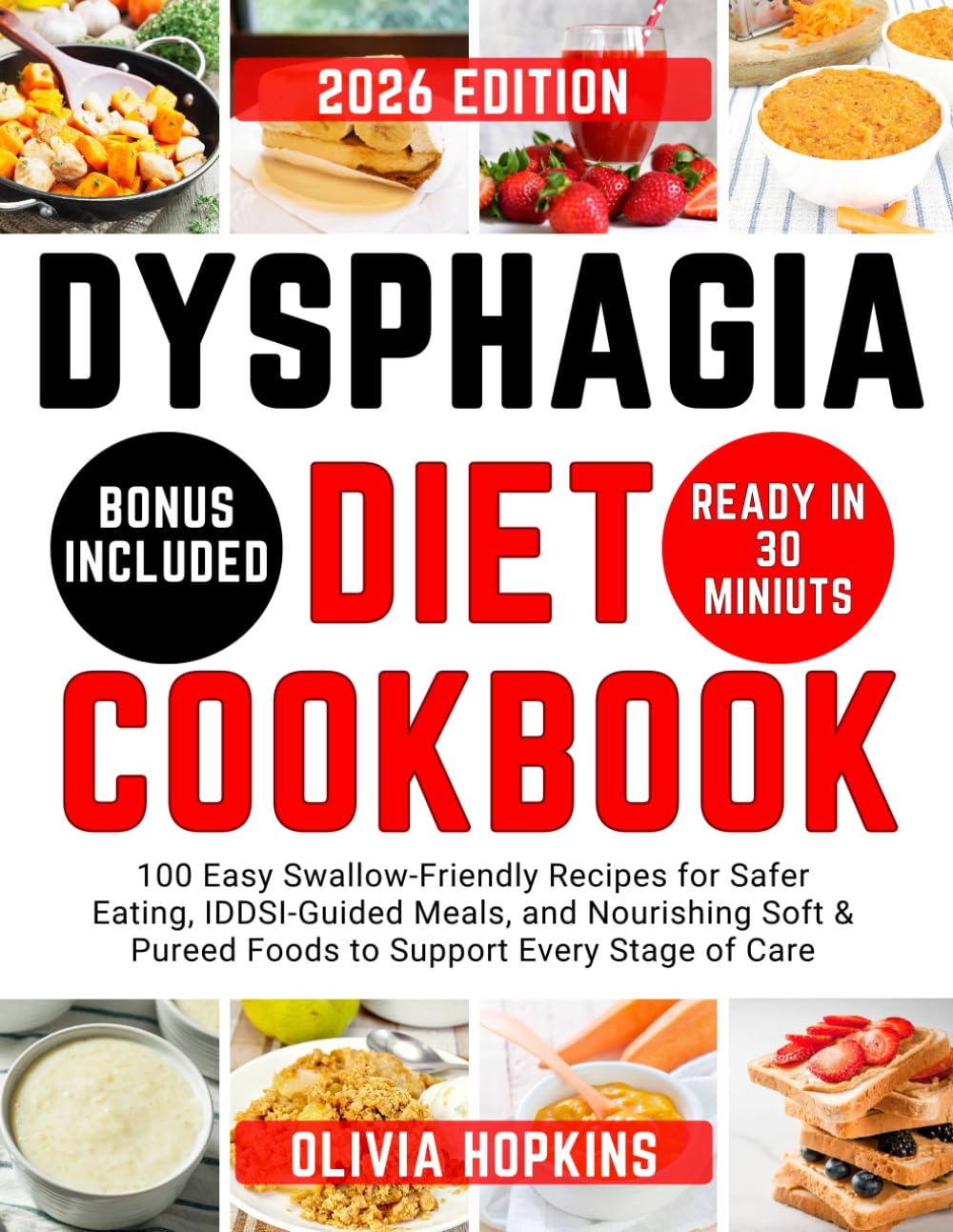 Dysphagia Diet Cookbook: 100 Easy Swallow-Friendly Recipes for Safer Eating, IDDSI-Guided Meals, and Nourishing Soft & Pureed Foods to Support Every Stage of Care      Paperback – September 3, 2025