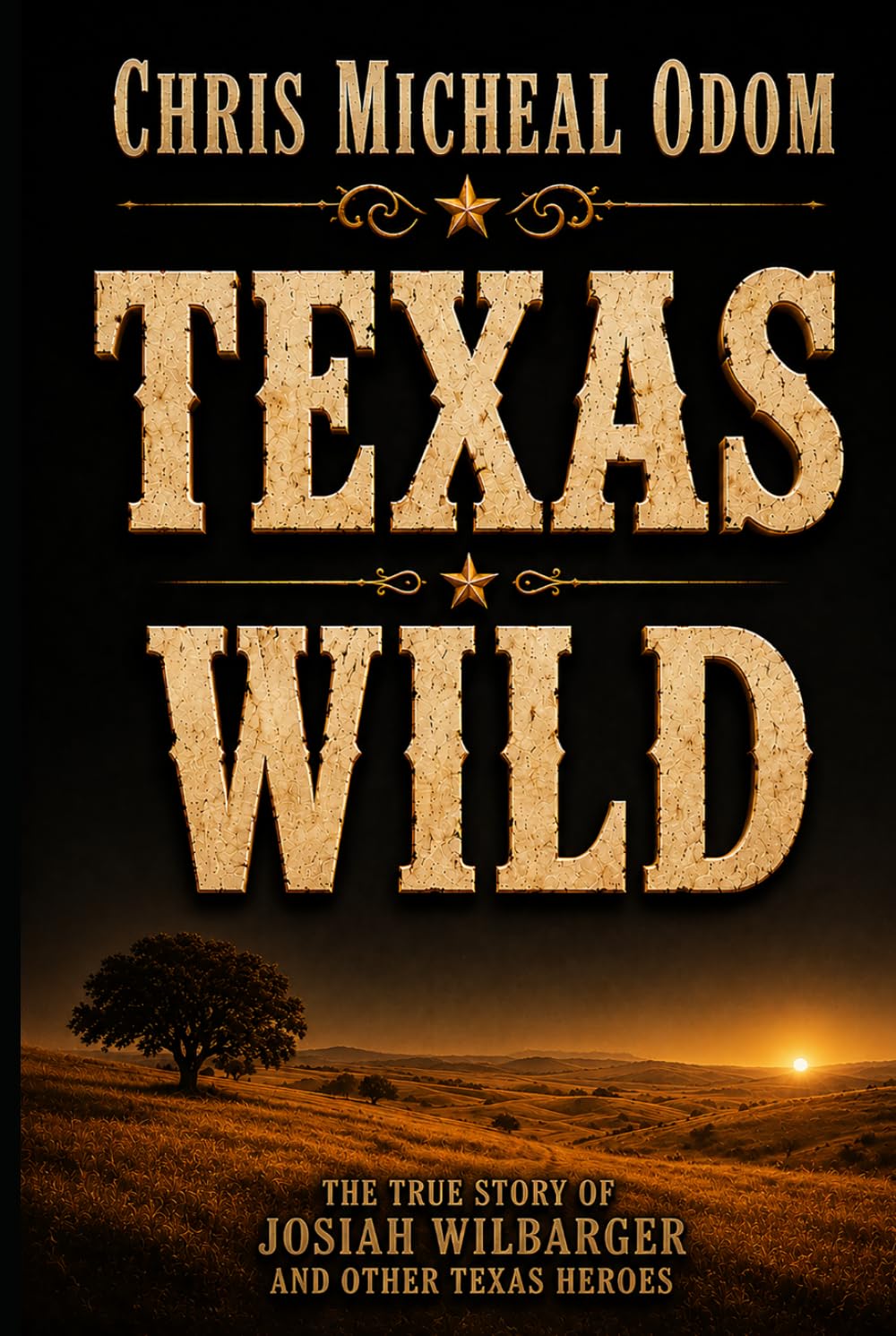 Texas Wild: The True Story of Josiah Wilbarger and other Texas Heroes