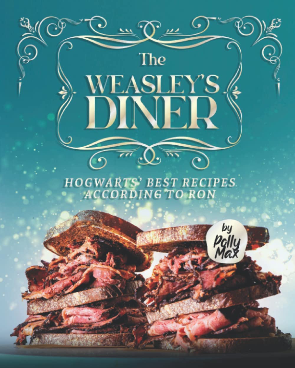 The Weasley's Diner: Hogwarts' Best Recipes According to Ron