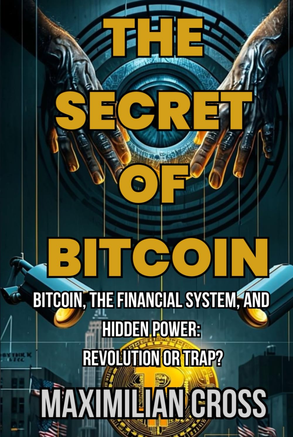 The Secret of Bitcoin: Bitcoin, the Financial System, and Hidden Power: Revolution or Trap? (The Swallower)