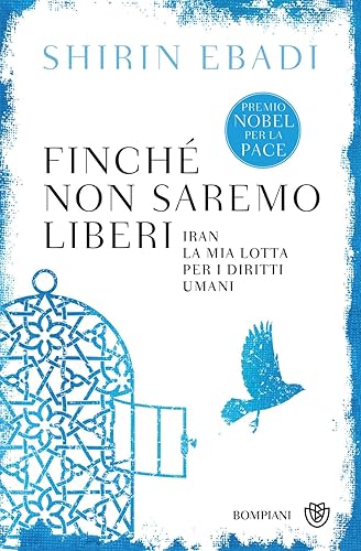 Finché non saremo liberi. Iran. La mia lotta per i diritti umani