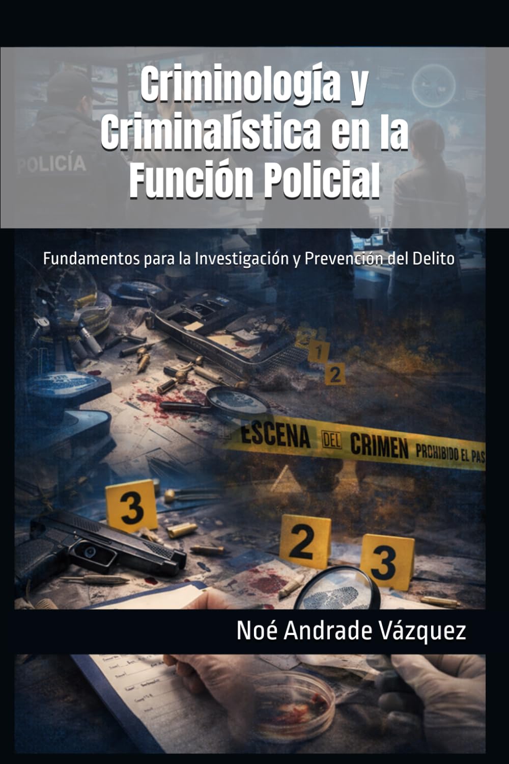 Criminología y Criminalística en la Función Policial: Fundamentos para la Investigación y Prevención del Delito