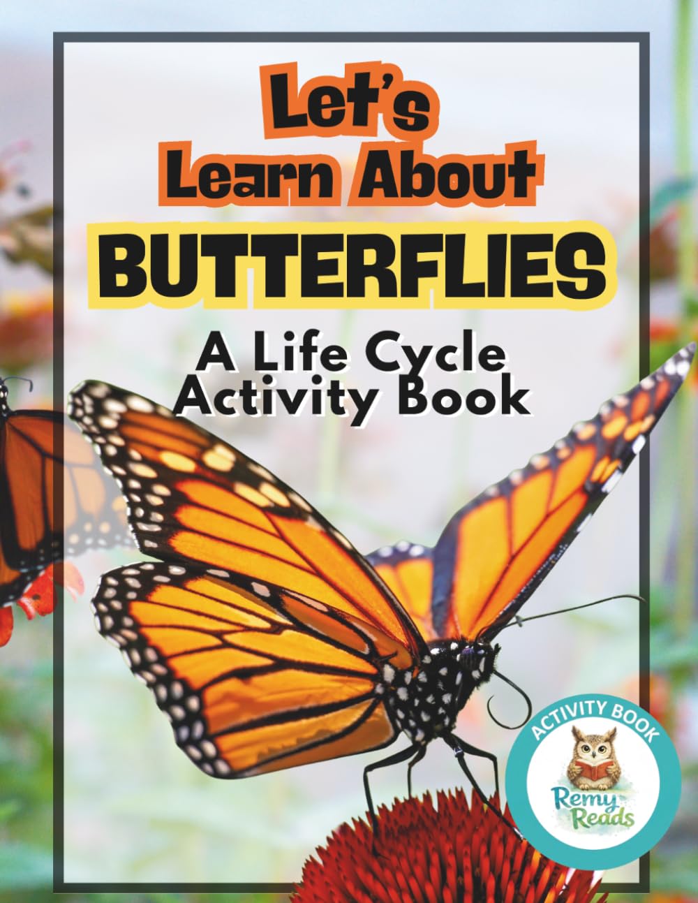 Let's Learn About Butterflies: A Life Cycle Activity Book: From Egg to Flight: A Fun Science Workbook for Kids