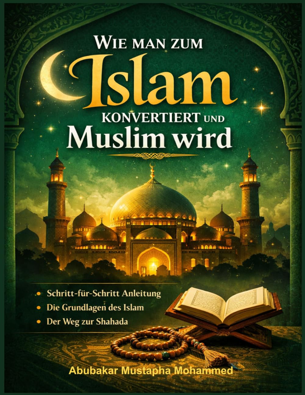 Wie man zum Islam konvertiert und Muslim wird: Schritt-für-Schritt Anleitung zur Shahada, zu den Grundlagen des Islam und zum Beginn eines neuen Lebens als Muslim