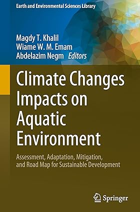 Climate Changes Impacts on Aquatic Environment: Assessment, Adaptation, Mitigation, and Road Map for Sustainable Development (Earth and Environmental Sciences Library)-Wow! eBook