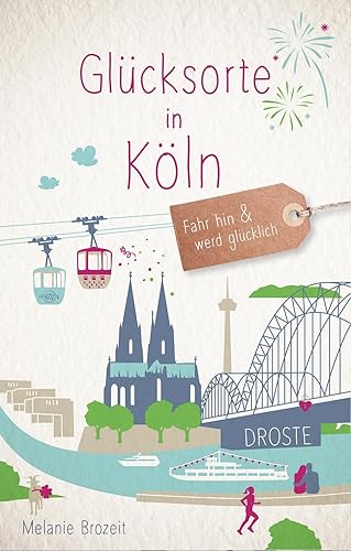 Glücksorte in Köln: Fahr hin &amp; werd glücklich: Fahr hin und werd glücklich