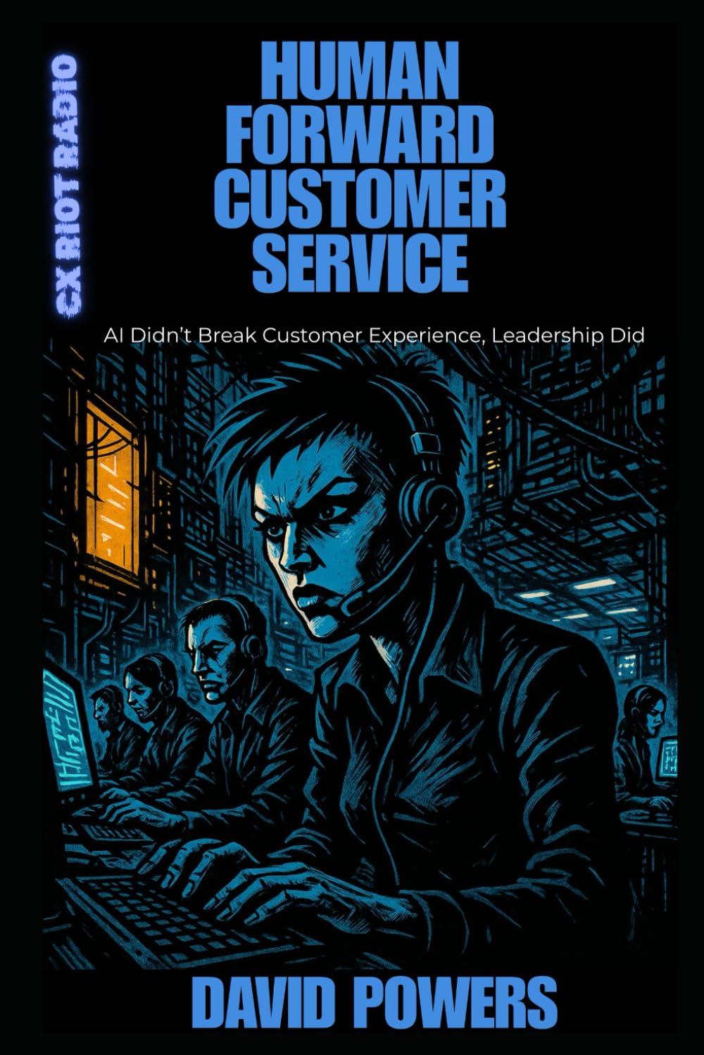Human Forward Customer Service: AI Didn't Break Customer Experience, Leadership Did