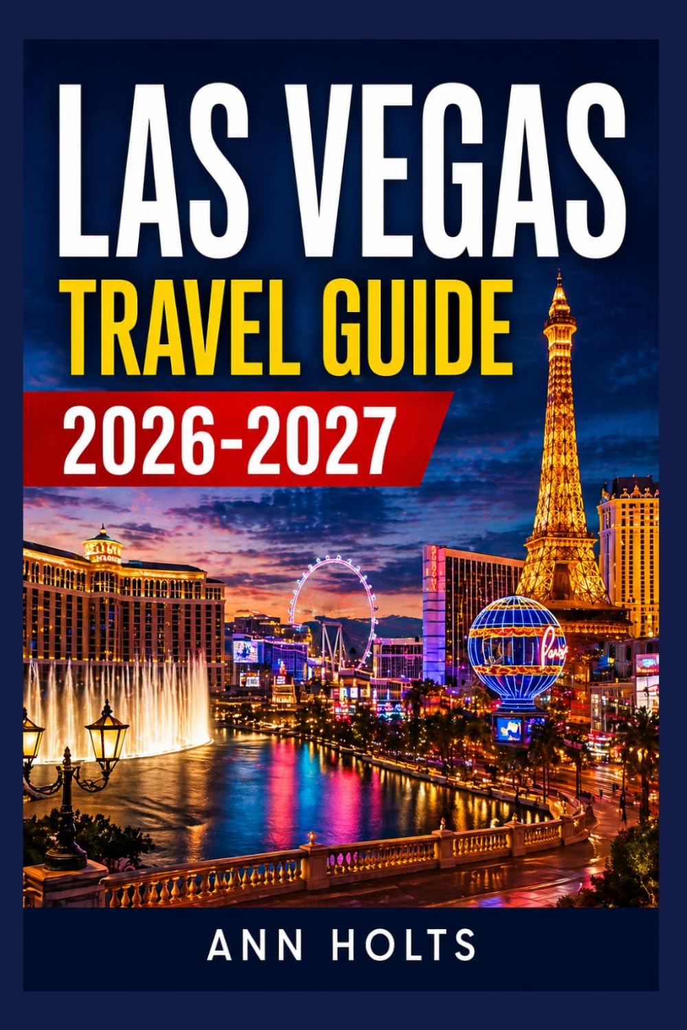 LAS VEGAS TRAVEL GUIDE 2026-2027: A Cruise Adventure Book for First-Timers, Solo, Family, and Couples (The All-in-One Travel Guide Series for First-Timers, Solo, Couples, Family & Honeymoon)