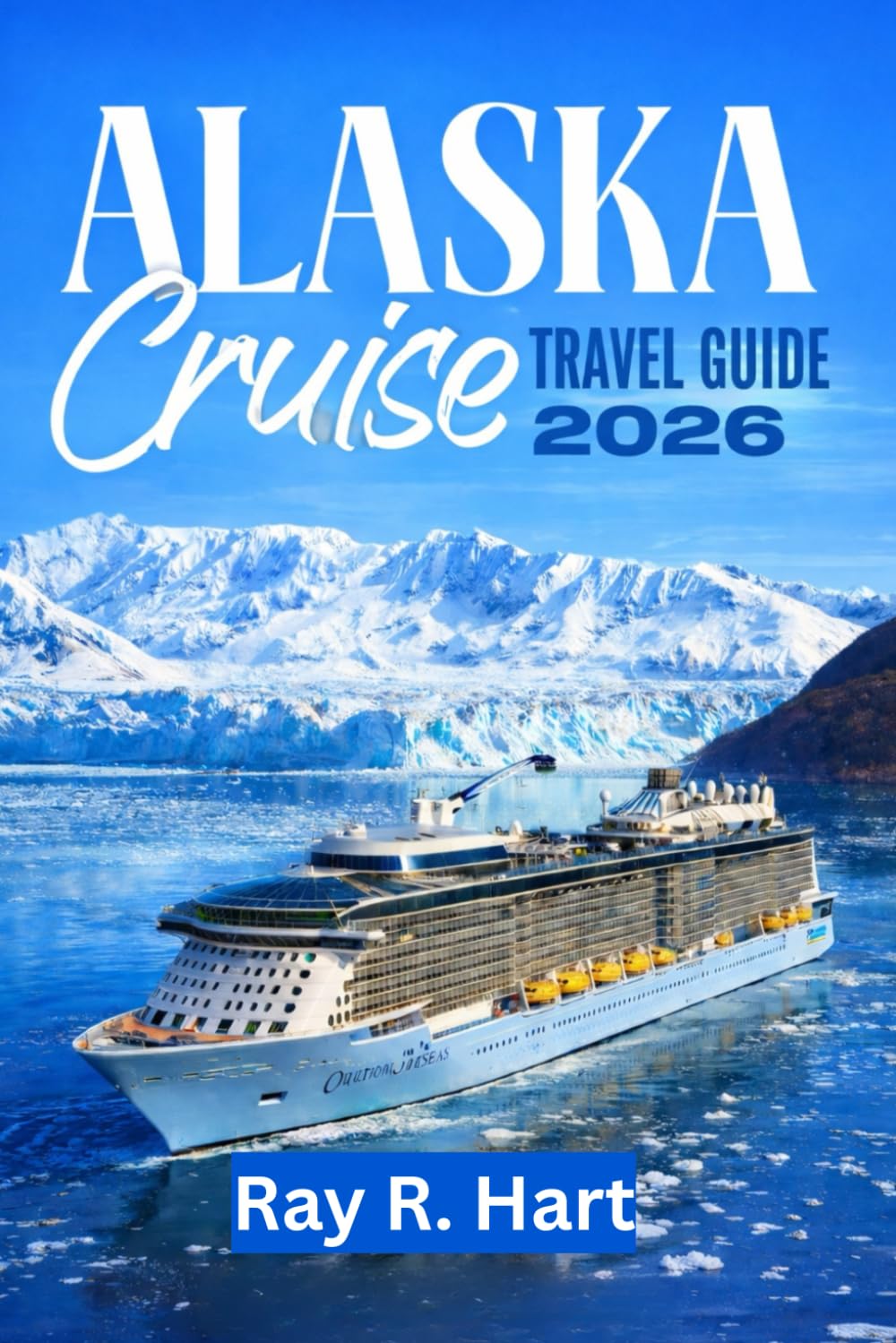 Alaska Cruise Travel Guide 2026: Scenic Glaciers, Wildlife Adventures, and Shore Excursions in the Last Frontier
