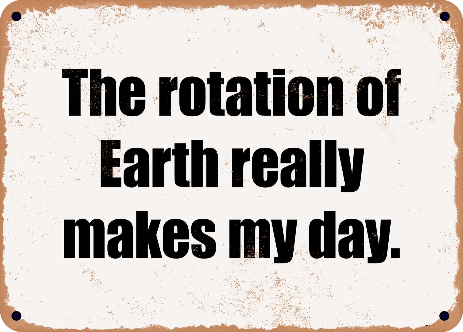 Miaomansenstore Metal Sign - The Rotation Of Earth Really Makes My Day Home Decor