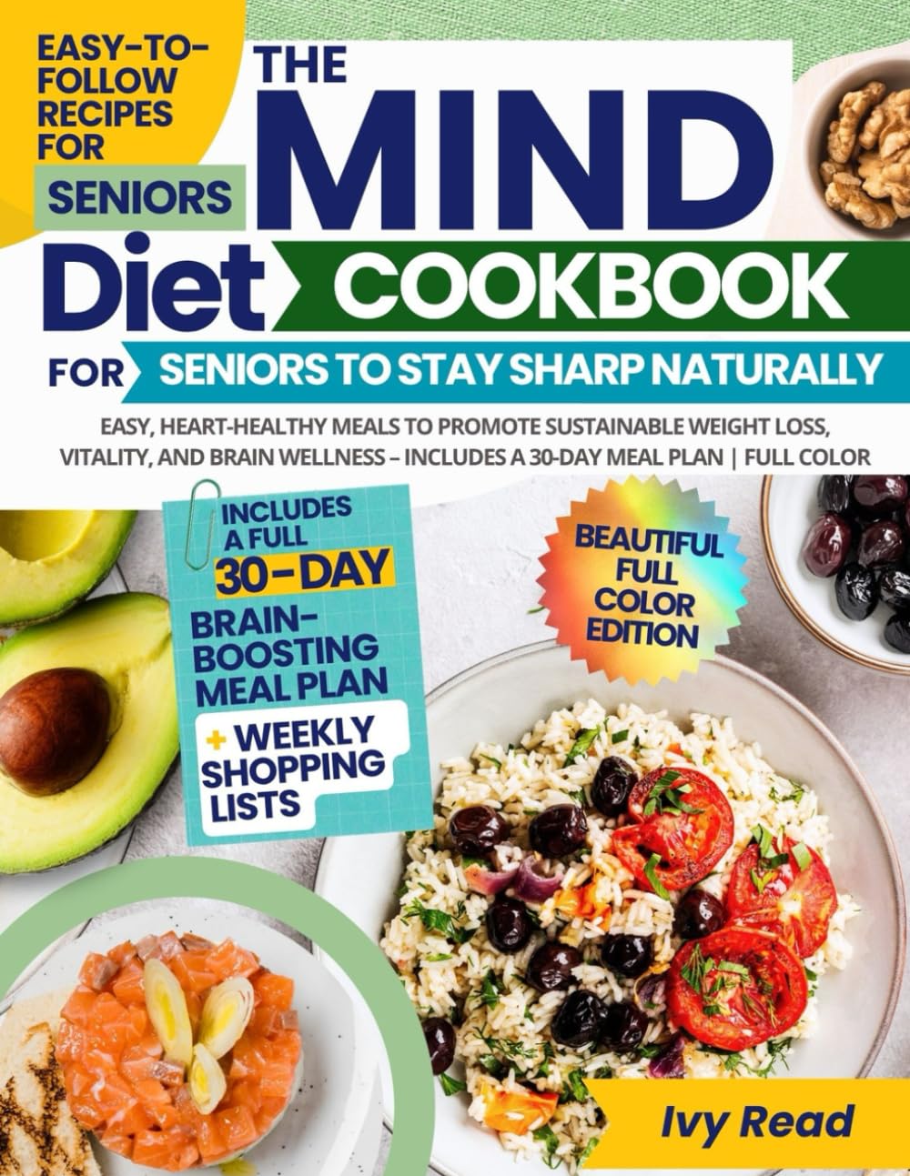 The MIND Diet Cookbook for Seniors to Stay Sharp Naturally: Easy, Heart-Healthy Meals to Promote Sustainable Weight Loss, Vitality, and Brain Wellness – Includes a 30-Day Meal Plan | Full Color