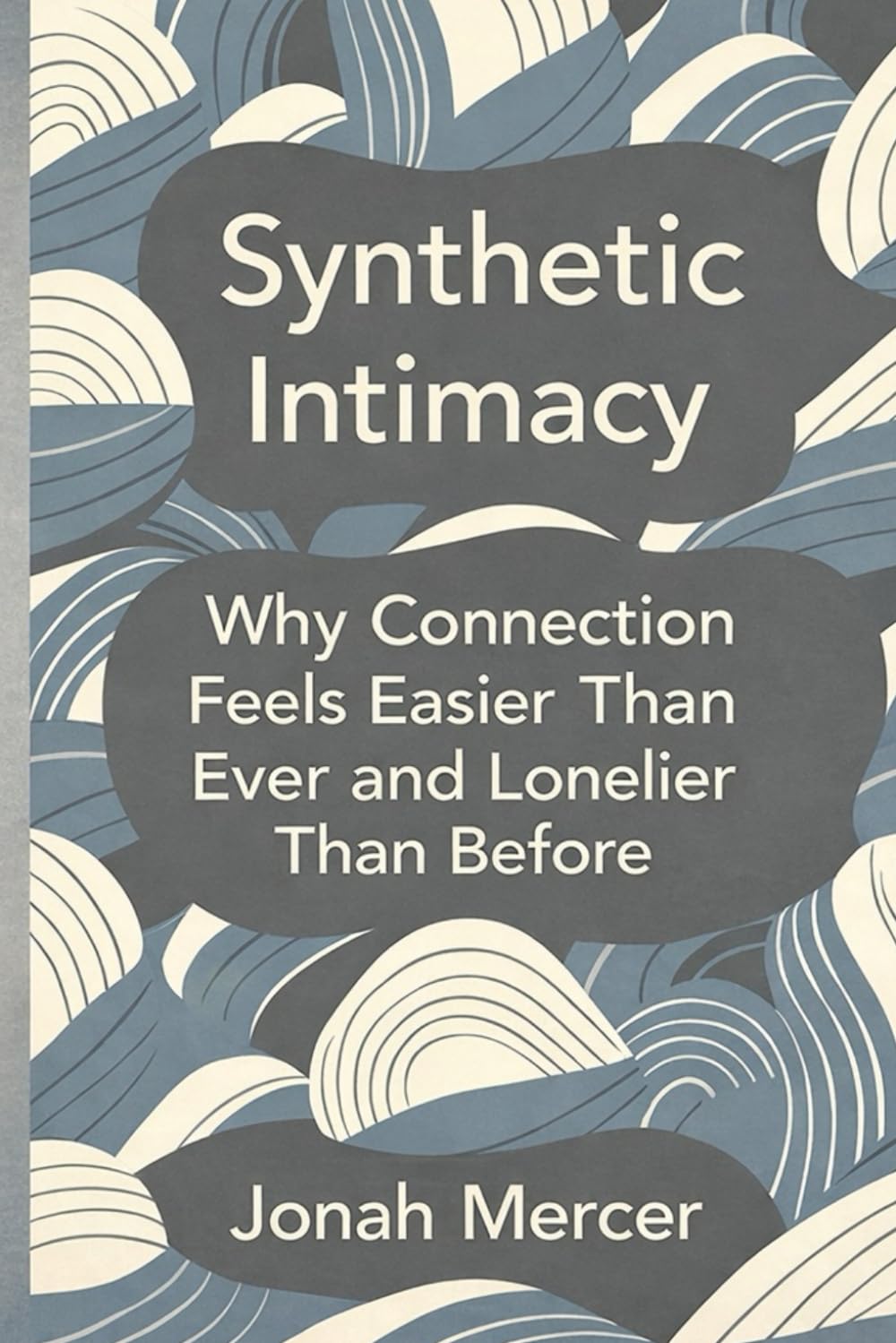 Synthetic Intimacy: Why Connection Feels Easier Than Ever and Lonelier Than Before