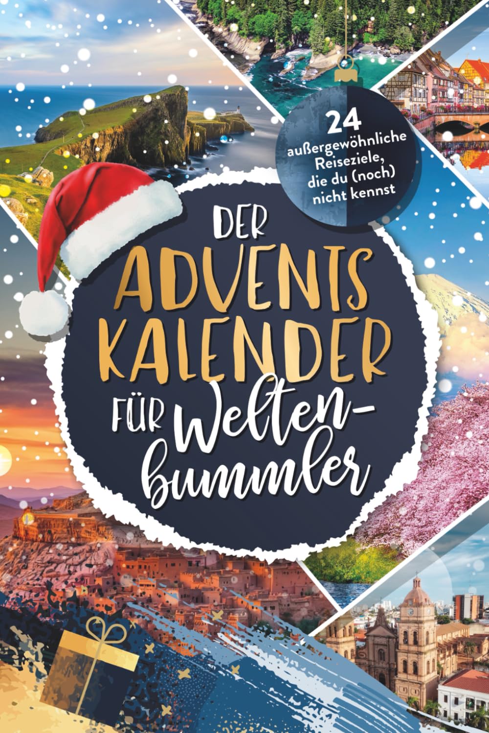 Der Adventskalender für Weltenbummler: 24 außergewöhnliche Reiseziele, die du (noch) nicht kennst | Adventskalender voller Geheimtipps & Inspirationen für dein nächstes Abenteuer