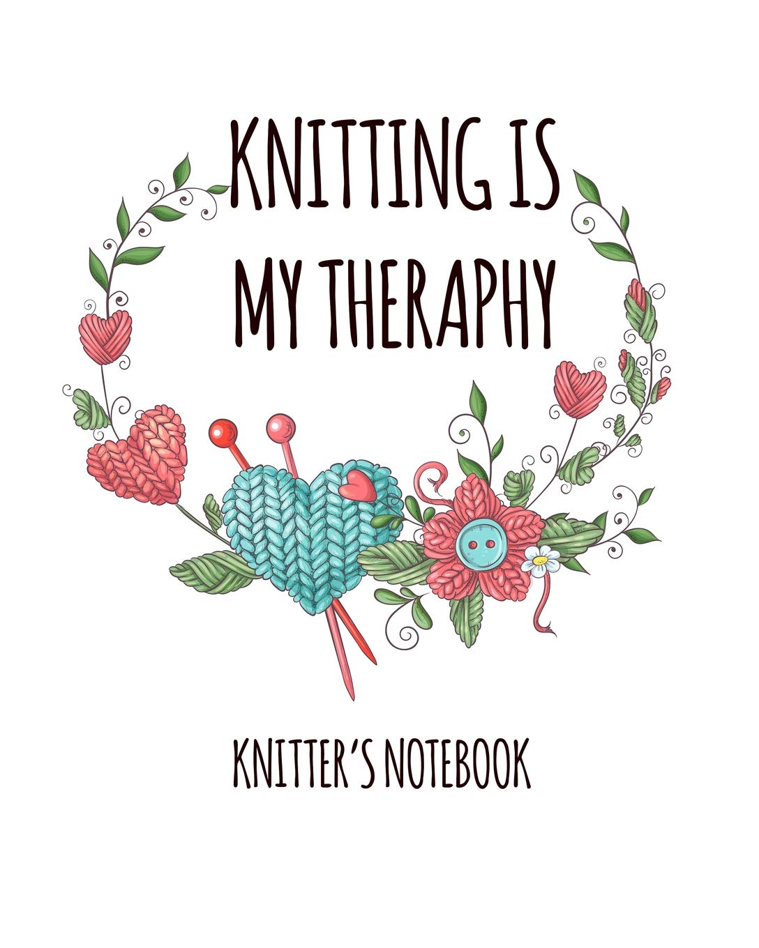 Knitting is my theraphy knitter's notebook: 8x10 Knitting Notebook - Knitter's Journal for recording details about your knitting project - 100 pages