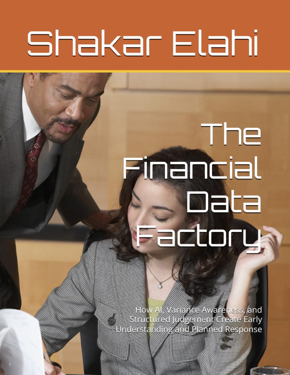 The Financial Data Factory: How AI, Variance Awareness, and Structured Judgement Create Early Understanding and Planned Response (Practitioners Series)