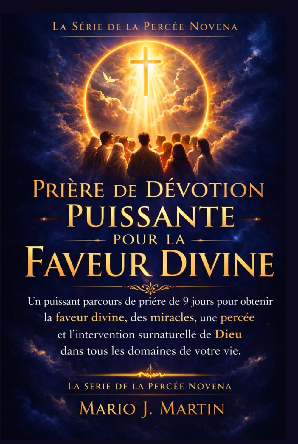 PRIÈRE DE DÉVOTION PUISSANTE POUR LA FAVEUR DIVINE: Un puissant parcours de prière de 9 jours pour obtenir la faveur divine, des miracles, une percée ... pour les besoins les plus urgents de la vie))