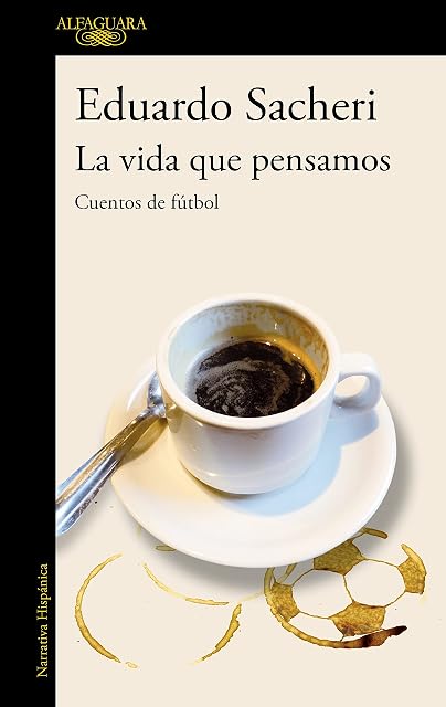 Portada de La vida que pensamos. Cuentos de fútbol