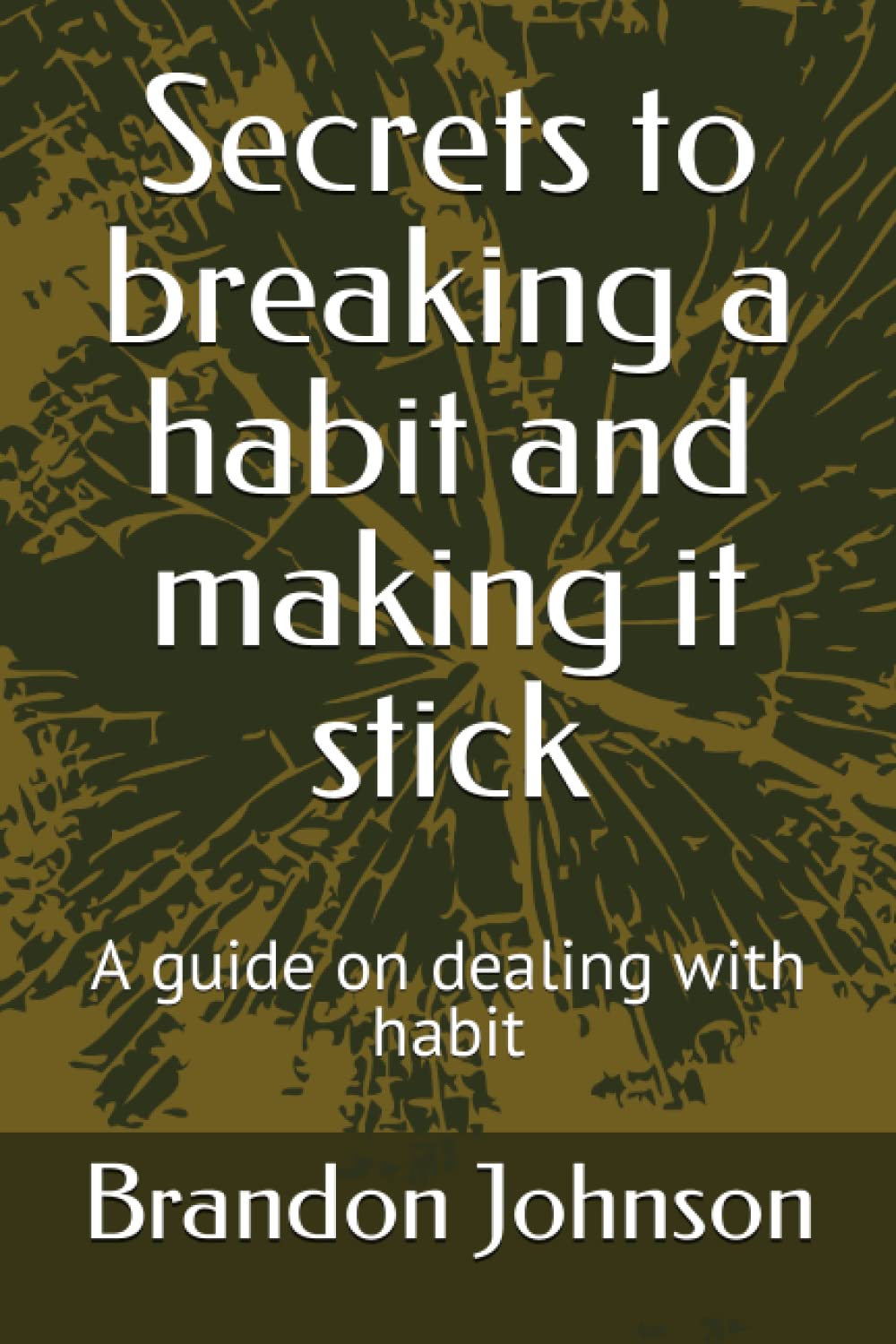 Secrets to breaking a habit and making it stick: A guide on dealing with habit