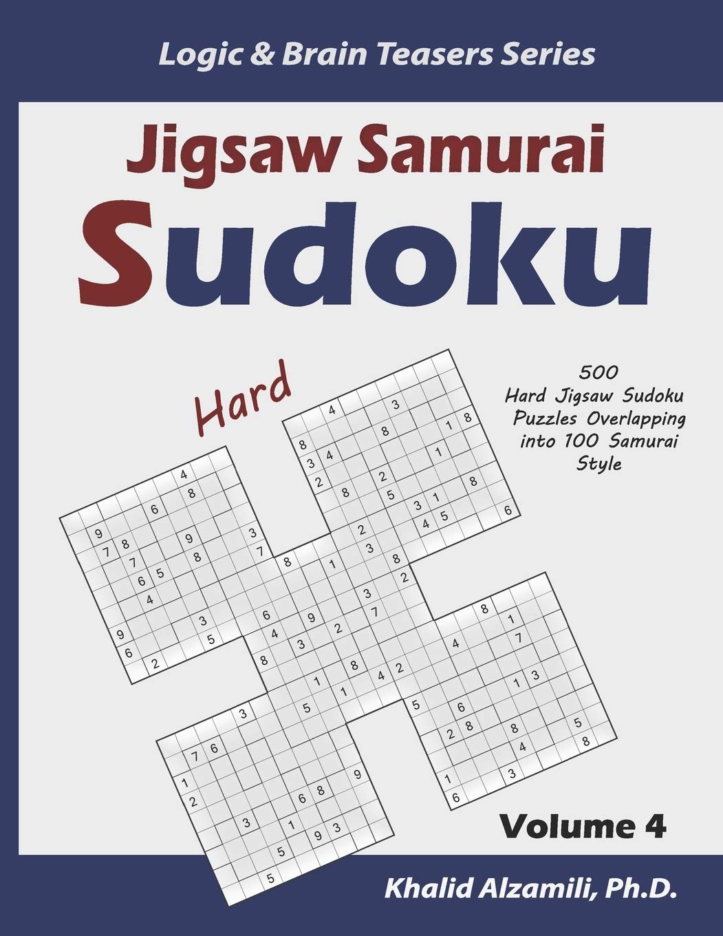 Jigsaw Samurai Sudoku: 500 Hard Jigsaw Sudoku Puzzles Overlapping into 100 Samurai Style: 4 (Logic & Brain Teasers Series)