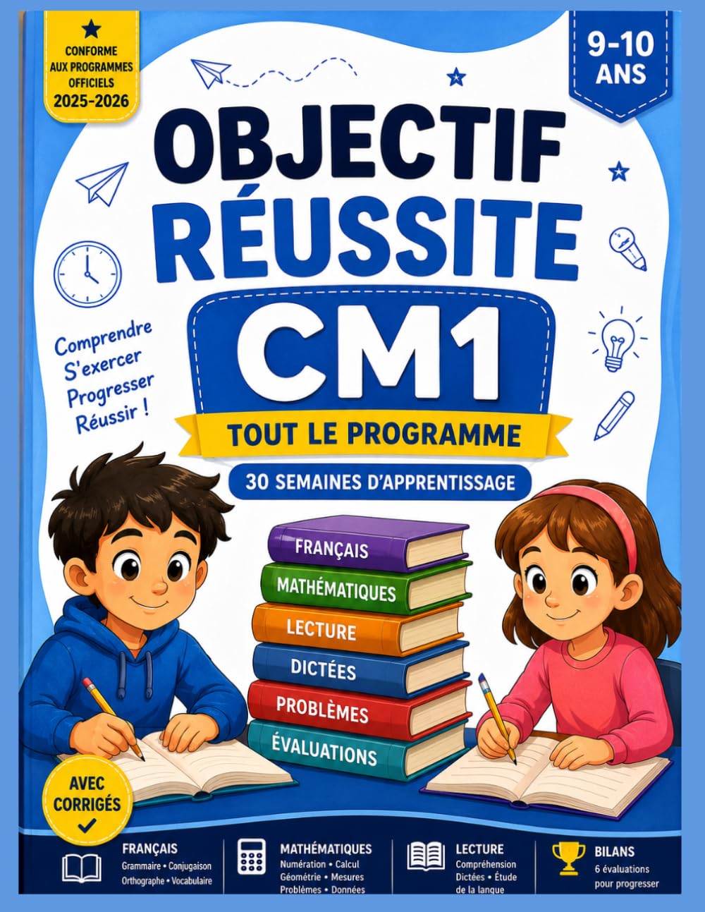 Objectif Réussite CM1: Tout le programme en français et mathématiques – 30 semaines de leçons, exercices, lectures, dictées, bilans et corrigés
