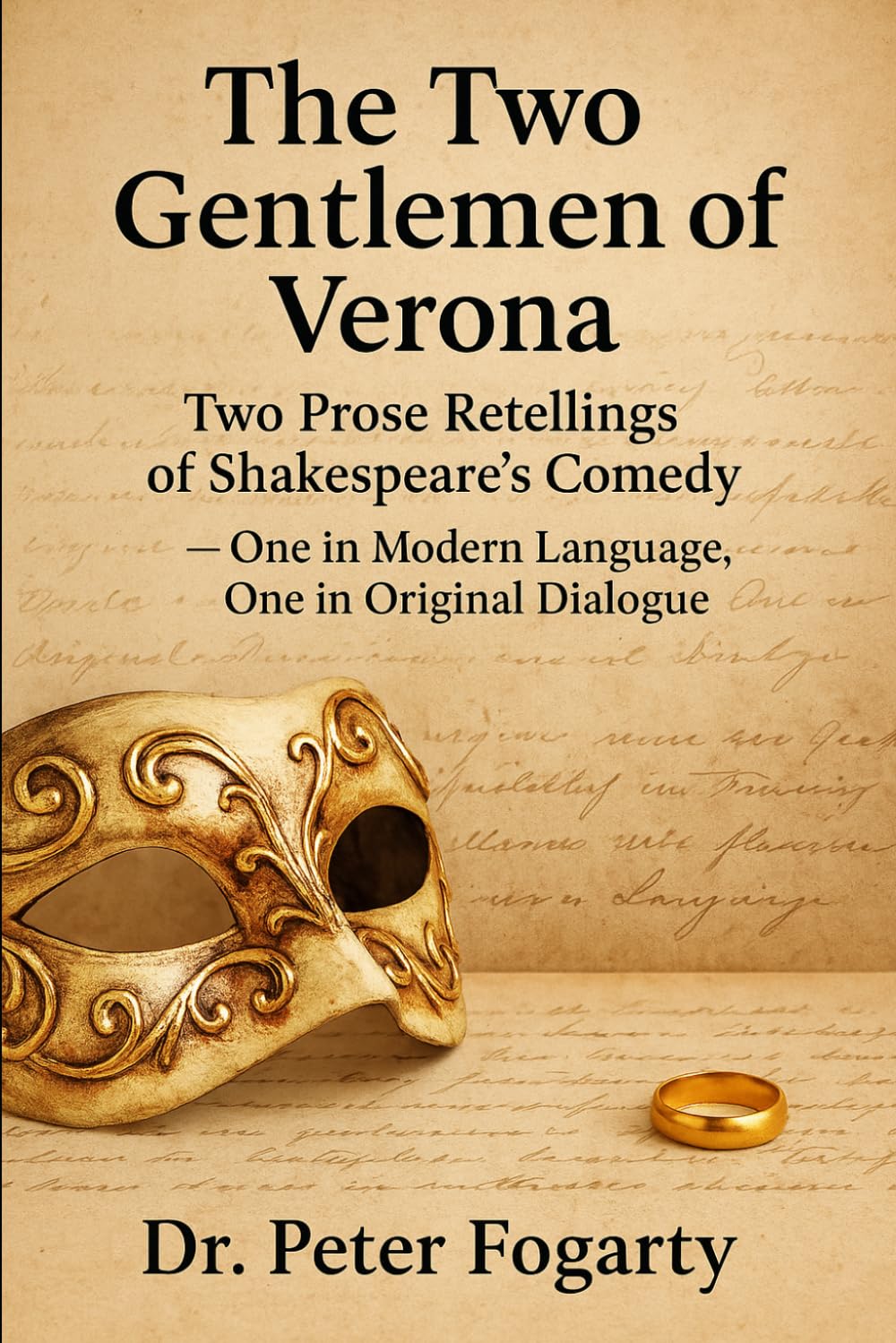 The Two Gentlemen of Verona: Two Prose Retellings of Shakespeare’s Comedy: — One in Modern Language, One in Original Dialogue by Dr. Peter Fogarty