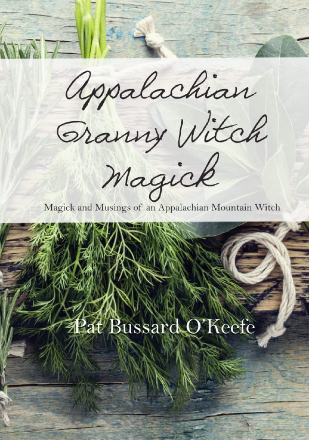 Appalachian Granny Witch Magick: Magick and Musings of an Appalachian Mountain Witch