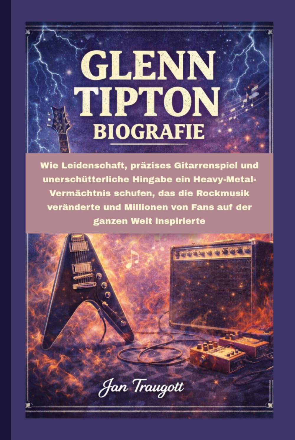 GLENN TIPTON BIOGRAFIE: Wie Leidenschaft, präzises Gitarrenspiel und unerschütterliche Hingabe ein Heavy-Metal-Vermächtnis schufen, das die Rockmusik ... von Fans auf der ganzen Welt inspirierte