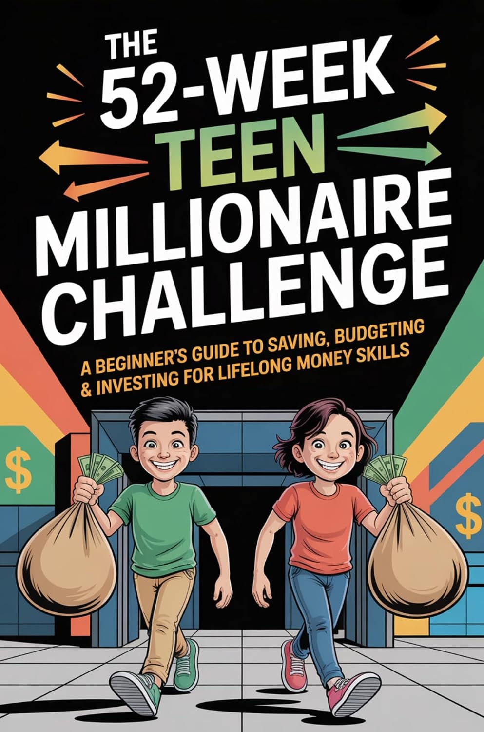 The 52-Week Teen Millionaire Challenge: A Beginner’s Guide to Saving, Budgeting & Investing for Lifelong Money Skills