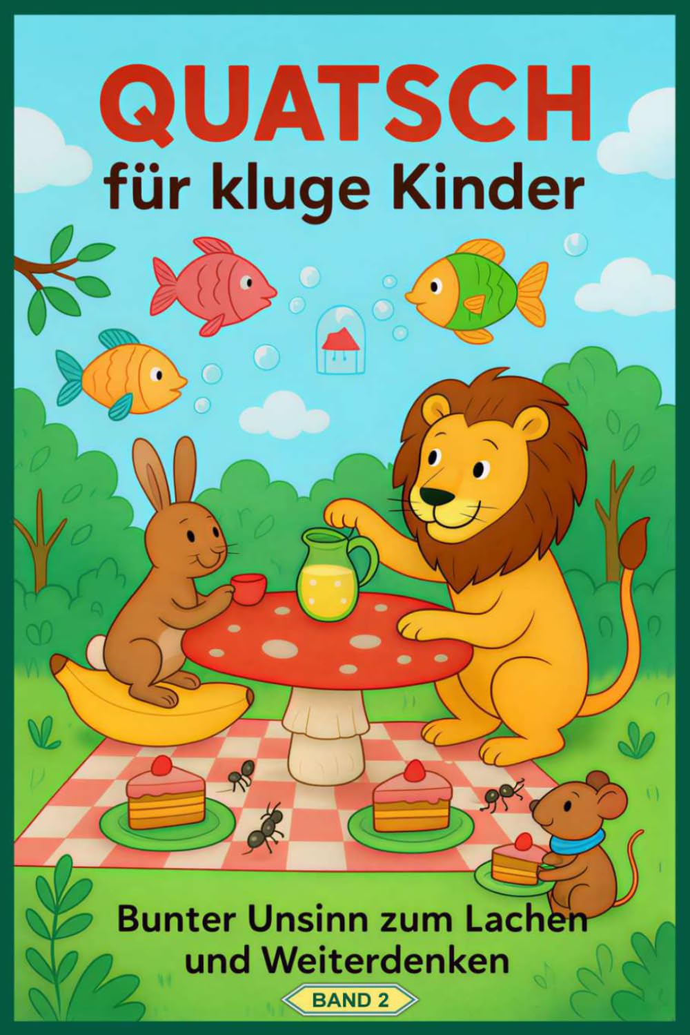 Quatsch für kluge Kinder (2): Bunter Unsinn zum Lachen und Weiterdenken (Quatsch-Geschichten)